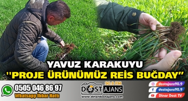 YAVUZ KARAKUYU ''PROJE ÜRÜNÜMÜZ REİS BUĞDAY''
