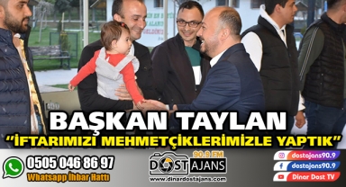 Başkan Taylan ''İftarımızı Mehmetçiklerimizle Yaptık''