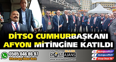 DİTSO CUMHURBAŞKANI AFYON MİTİNGİNE KATILDI