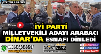 İYİ PARTİLİ ARABACI DİNAR’DA ESNAFI DİNLEDİ