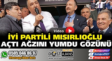 İyi Partili Mısırlıoğlu Dinar'da ''Açtı Ağzını Yumdu Gözünü''