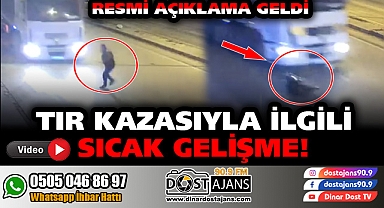 Tır Kazasıyla İlgili Sıcak Gelişme! Resmi Açıklama Geldi