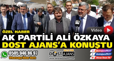 Ak Partili Ali Özkaya Dost Ajans'a Konuştu (ÖZEL HABER)