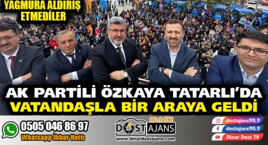 AK PARTİLİ ÖZKAYA TATARLI'DA VATANDAŞLA BİR ARADA