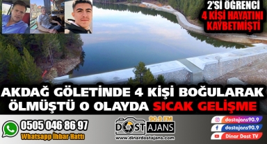 Akdağ'da 2'si Öğrenci 4 Kişinin Boğularak Öldüğü Olayda Sıcak Gelişme