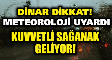 DİNAR DİKKAT METEOROLOJİ UYARDI