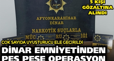 DİNAR EMNİYETİNDEN PEŞ PEŞE OPERASYON : 5 GÖZALTI