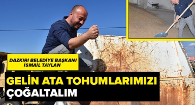 Dazkırı Belediye Başkanı Taylan ''Gelin Ata Tohumlarımızı Çoğaltalım''