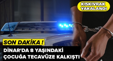 Dinar'da 8 Yaşındaki Çocuğa Tecavüze Kalkıştı Kıskıvrak Yakalandı