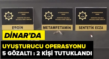Dinar'da Uyuşturucu Operasyonu : 5 Gözaltı