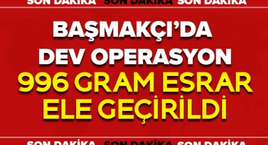 BAŞMAKÇI'DA UYUŞTURUCU OPERASYONU: 3 GÖZALTI
