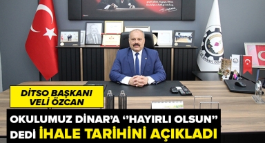 DİTSO BAŞKANI VELİ ÖZCAN ''OKULUMUZ DİNAR'A HAYIRLI OLSUN''