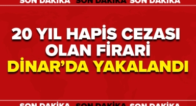 Her yerde Aranıyordu Dinar'da Yakalandı!