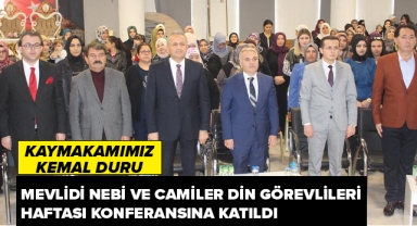 KAYMAKAM DURU MEVLİDİ NEBİ VE CAMİLER VE DİN GÖREVLİLERİ HAFTASI KONFERANSINA KATILDI