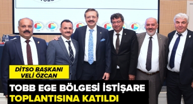 VELİ ÖZCAN TOBB EGE BÖLGESİ İSTİŞARE TOPLANTISINA KATILDI
