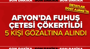 AFYONDA FUHUŞ ÇETESİ ÇÖKERTİLDİ
