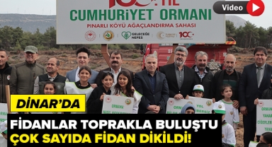 Dinar'da Fidanlar Toprakla Buluştu!