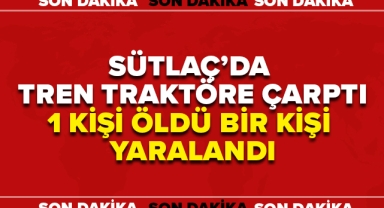 DİNAR'DA TREN TRAKTÖRE ÇARPTI 1 KİŞİ ÖLDÜ!