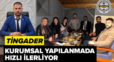 TİNGADER KURUMSAL YAPILANMADA HIZLI İLERLİYOR