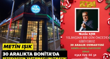 Metin Işık 30 Aralıkta Bonita'da Rezervasyon Yaptırmayı Unutmayın!