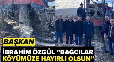 BAŞKAN ÖZGÜL ''BAĞCILAR KÖYÜMÜZE HAYIRLI OLSUN''