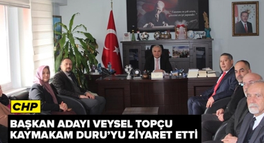 CHP BAŞKAN ADAYI TOPÇU'DAN KAYMAKAM DURU'YA ZİYARET