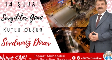 Dinar Belediye Başkanımız Nihat Sarı'dan 14 Şubat Sevgililer Günü Mesajı