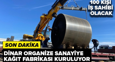 DİNAR OSB'YE KAĞIT FABRİKASI KURULUYOR!