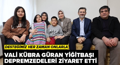 VALİ YİĞİTBAŞI DEPREMZEDELERİ ZİYARET ETTİ