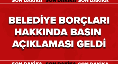 BELEDİYE BORÇLARI HAKKINDA BASIN AÇIKLAMASI!