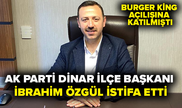 AK Parti Dinar İlçe Başkanı İbrahim Özgül İstifa Etti