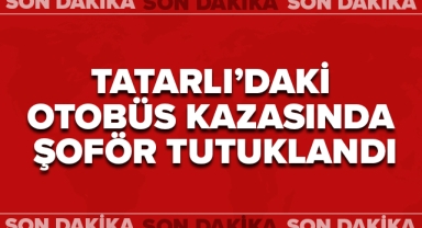 Tatarlı’daki Otobüs Kazasında Şoför Tutuklandı