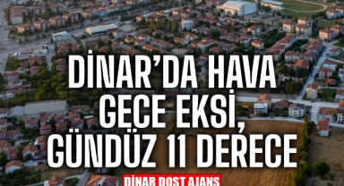 DİNAR’DA GECE EKSİ, GÜNDÜZ 11 DERECE